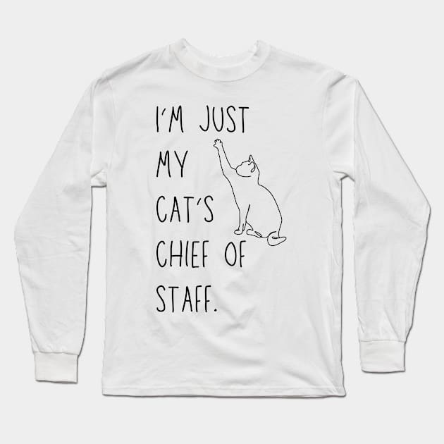I'm just my cat's chief of staff - funny cat owner design Long Sleeve T-Shirt by Stumbling Designs